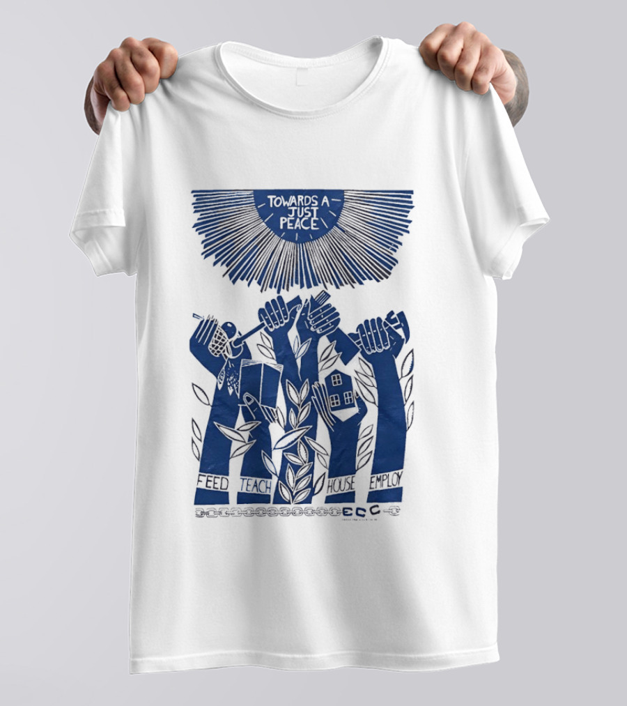 Towards A Just Peace Feed Teach House Employ ECC Hands Holding Tools And House T-Shirt