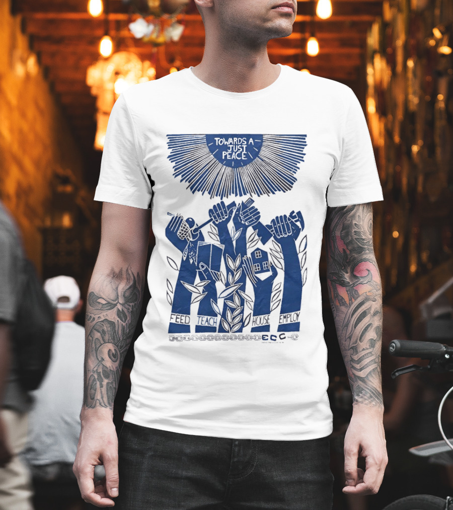 Towards A Just Peace Feed Teach House Employ ECC Hands Holding Tools And House T-Shirt