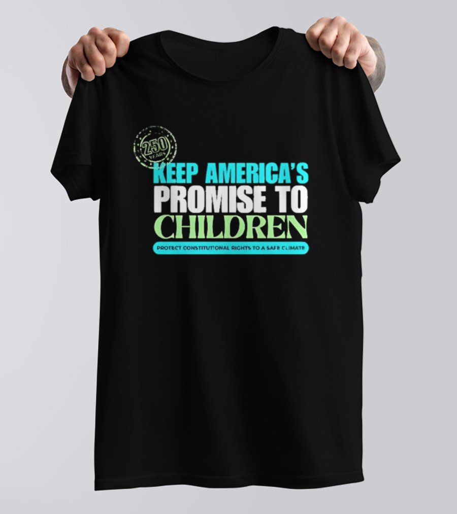 250 Years Keep America's Promise To Children Protect Constitutional Rights Safe T-Shirt