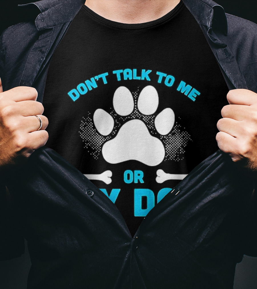 Don't Talk To Me Or My Dog Paw Print Bone T-Shirt