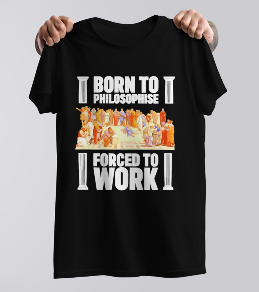 Born To Philosophise Forced To Work Classical Philosophy Scene T-Shirt