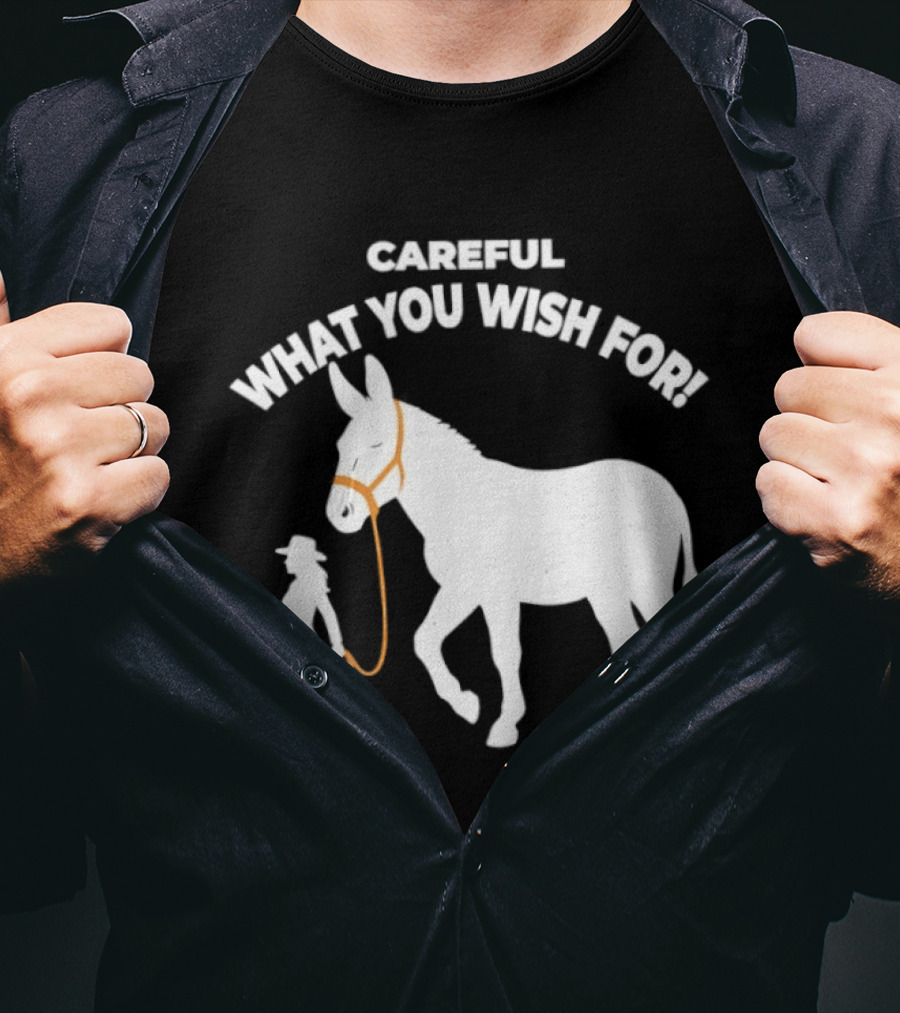 Careful What You Wish For Donkey Woman T-Shirt