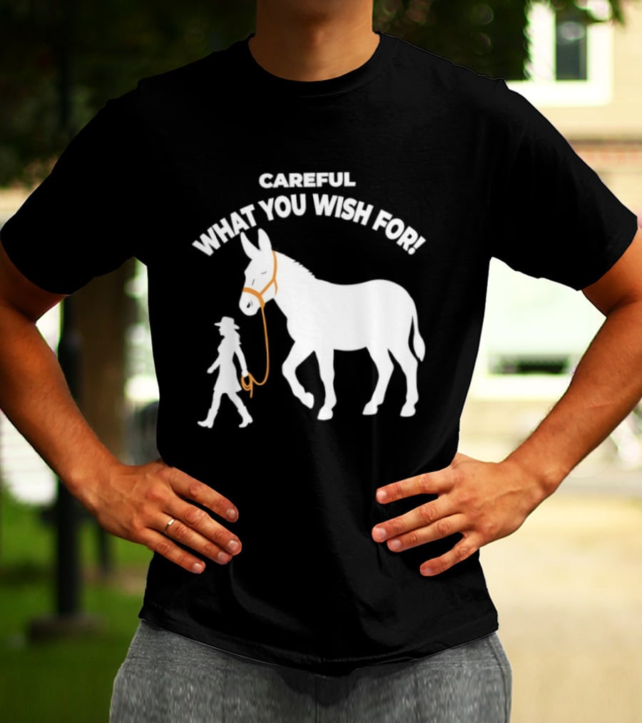 Careful What You Wish For Donkey Woman T-Shirt
