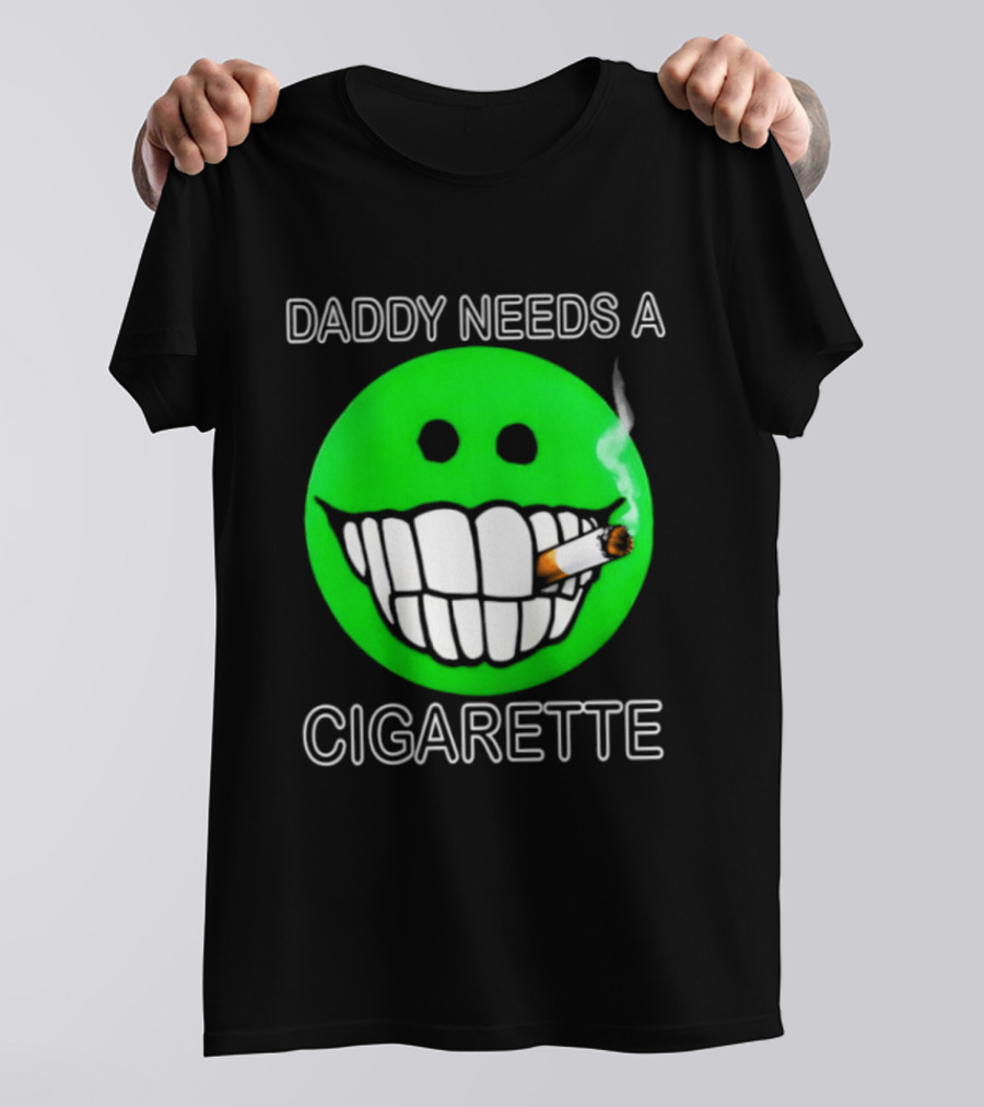 Daddy Needs A Cigarette Smiley Face Smoking Green T-Shirt