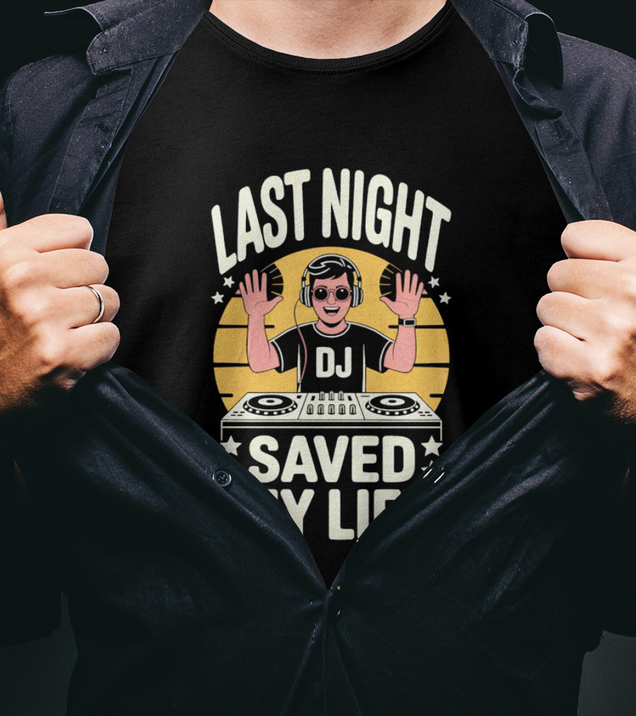 Last Night DJ Saved My Life Raising Hands T-Shirt