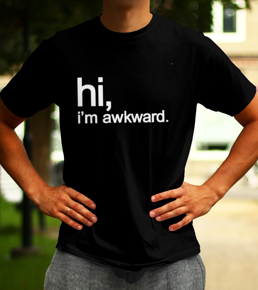 Hi I'm Awkward Social Anxiety Introvert Statement Capture Awkwardness T-Shirt