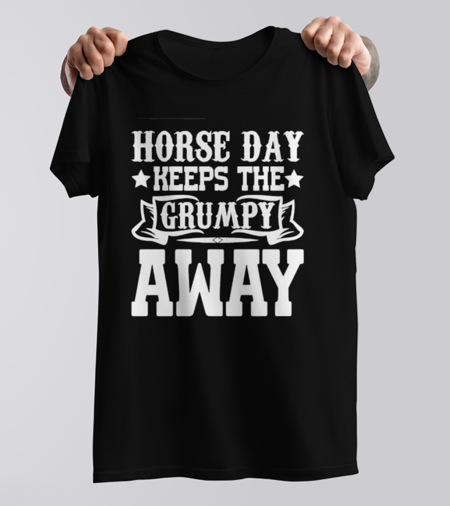 Horse Day Keeps The Grumpy Away Equestrian Humor T-Shirt