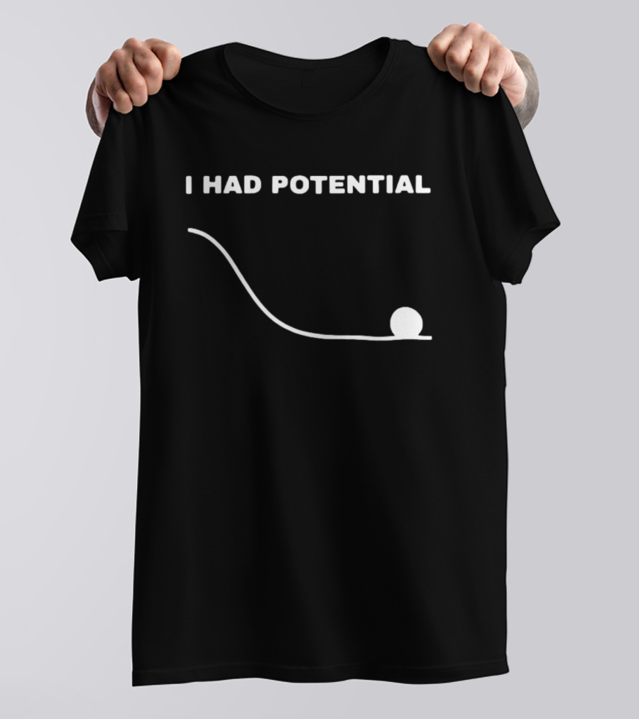 I Had Potential Ball Slope Curve Downward T-Shirt