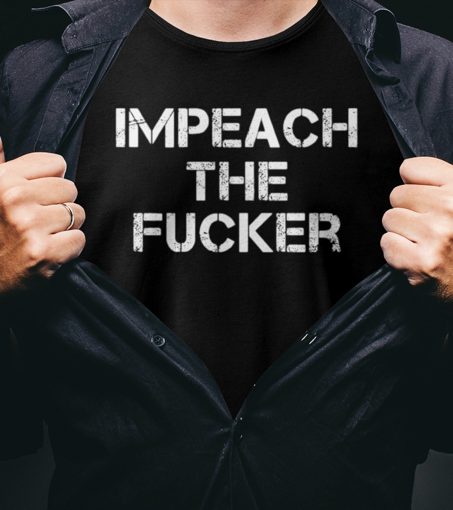Impeach The Fucker Political T-Shirt