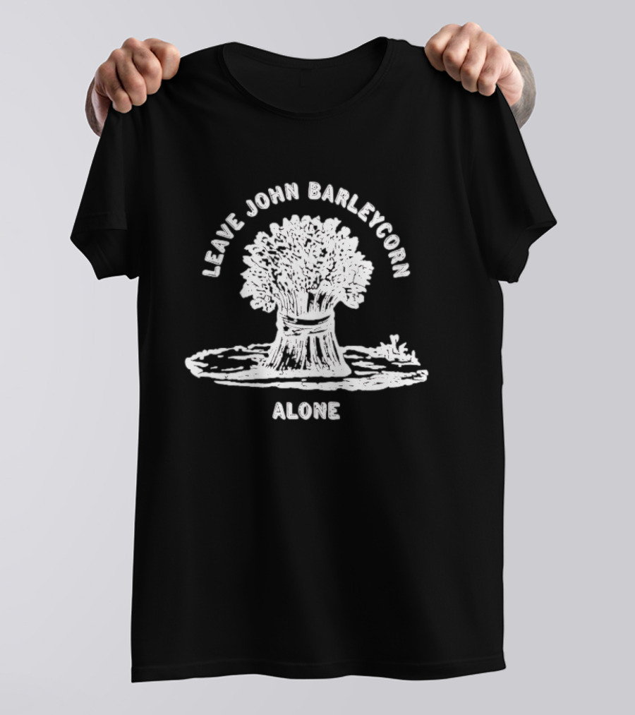 Leave John Barleycorn Alone Wheat Sheaf Folk Whiskey T-Shirt