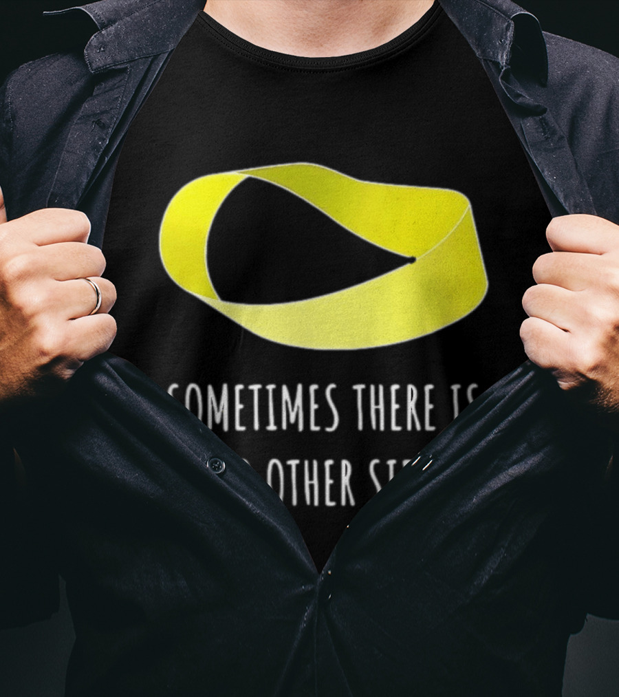 Mobius Strip Sometimes There Is No Other Side Math T-Shirt
