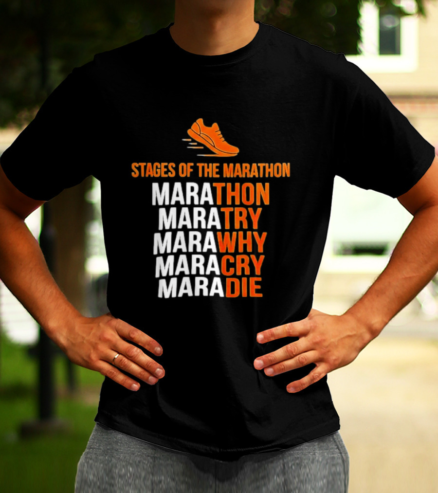 Stages Of The Marathon Marathon Try Why Cry Die Running Shoe T-Shirt