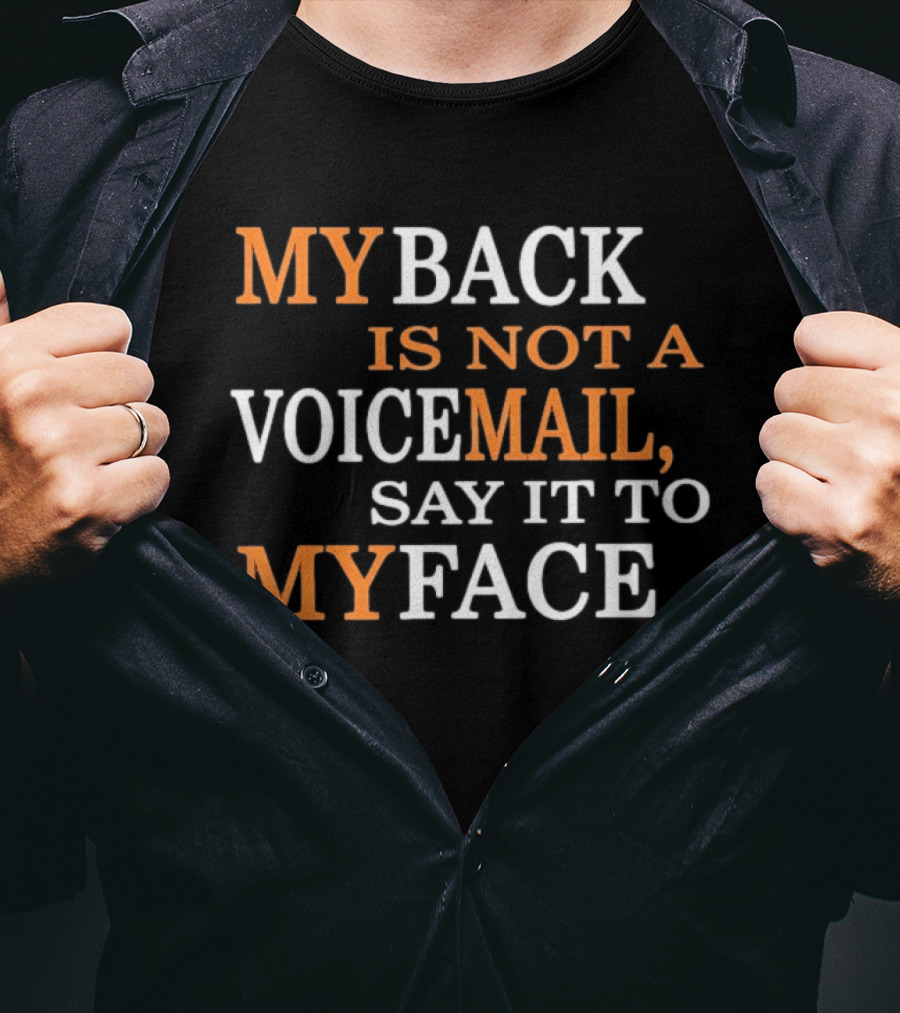 My Back Is Not A Voicemail Say It To My Face T-Shirt