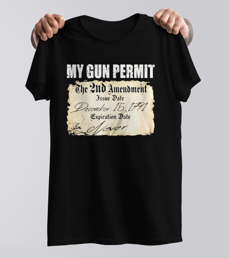My Gun Permit The 2nd Amendment December 15 1791 Expiration Date Never T-Shirt