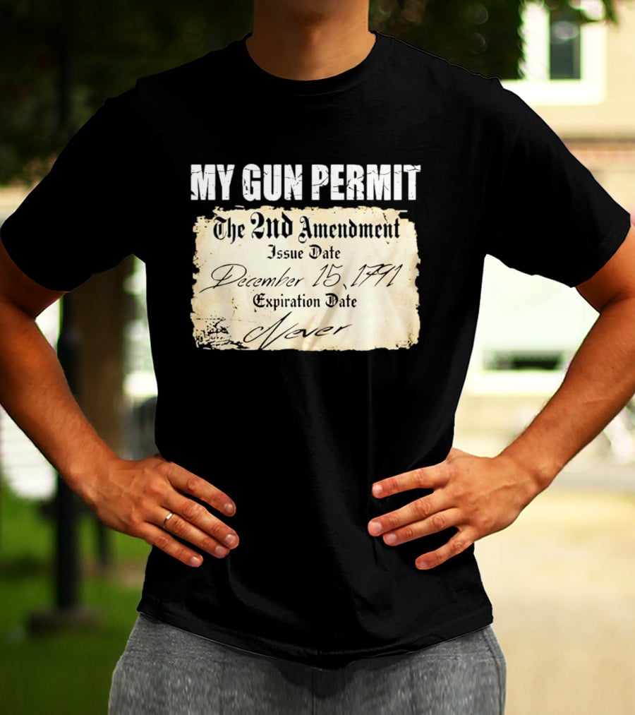 My Gun Permit The 2nd Amendment December 15 1791 Expiration Date Never T-Shirt