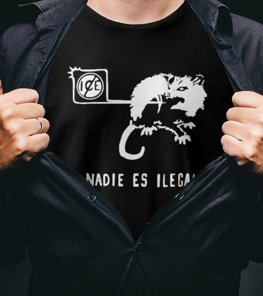 Nadie Es Ilegal Angry Possum Ice Sign Empowerment T-Shirt