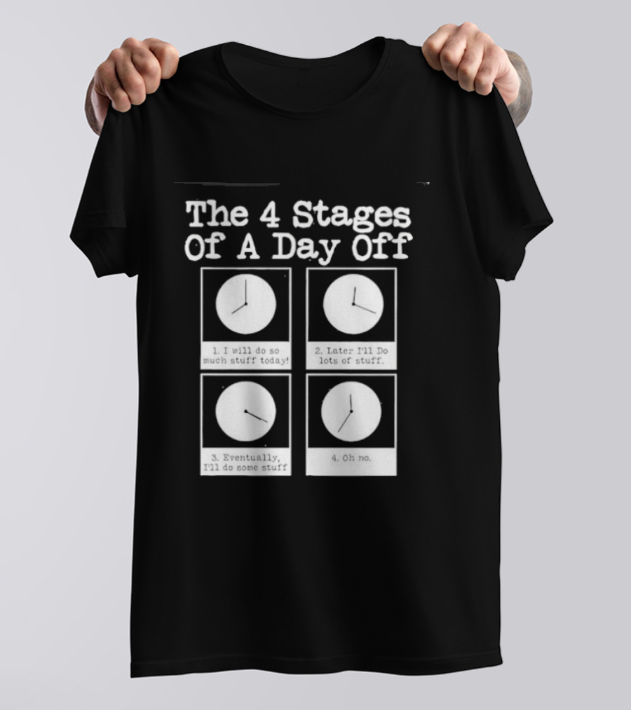 The 4 Stages Of A Day Off Afternoon Wasting Time Eventually Feeling Of Guilt Admitting Failure Nighttime Playing Video Games T-Shirt