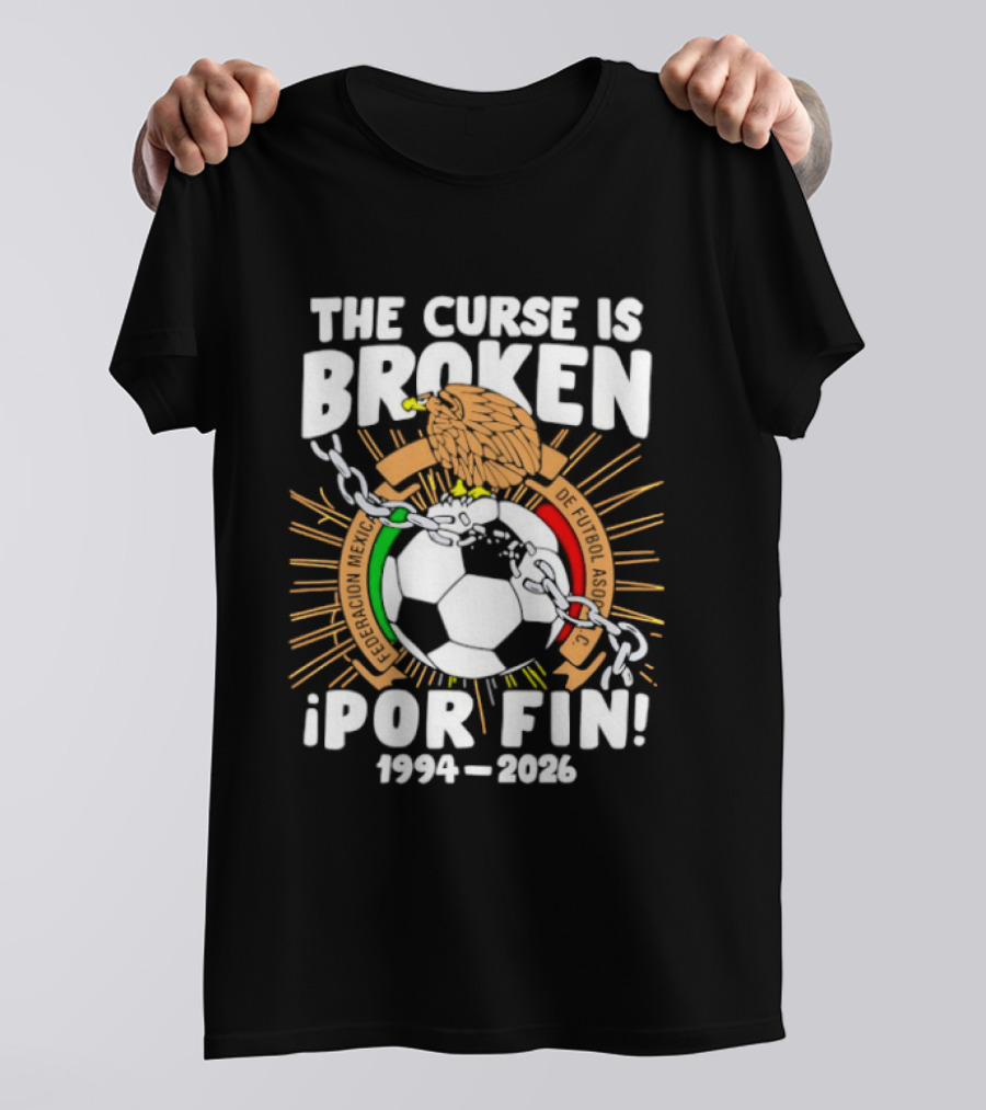 The Curse Is Broken 1994 2026 Por Fin Mexico National Football Team T-Shirt