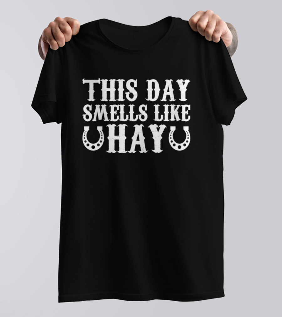 This Day Smells Like Hay Horseshoes Equestrian T-Shirt