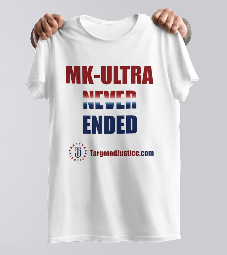 MK Ultra Never Ended TargetedJustice.com T-Shirt