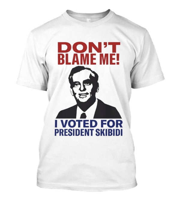 Don't Blame Me I Voted For President Skibidi Richard Nixon T-Shirt