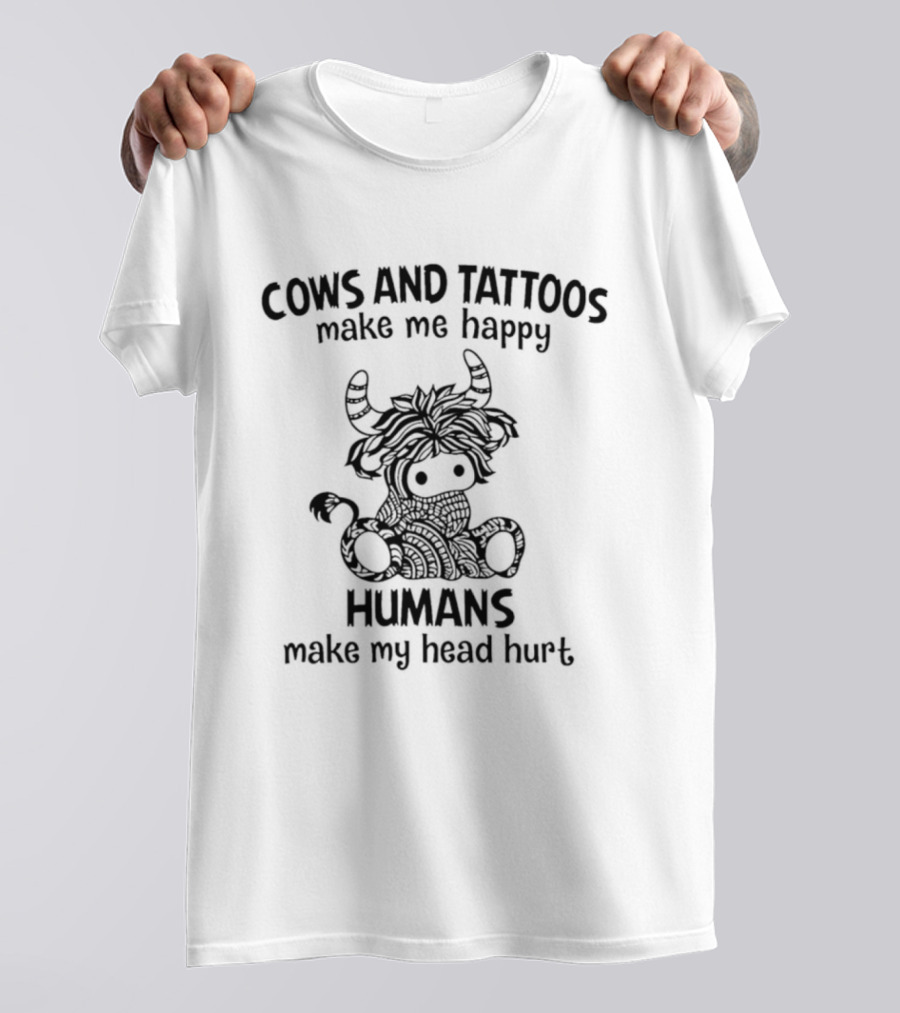 Cows And Tattoos Make Me Happy Humans Make My Head Hurt Highland Cow T-Shirt