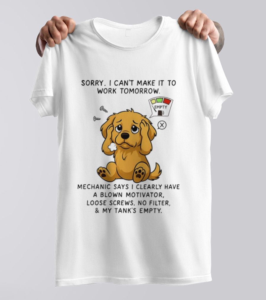 Sorry I Can't Make It To Work Tomorrow Blown Motivator Loose Screws Golden Retriever T-Shirt