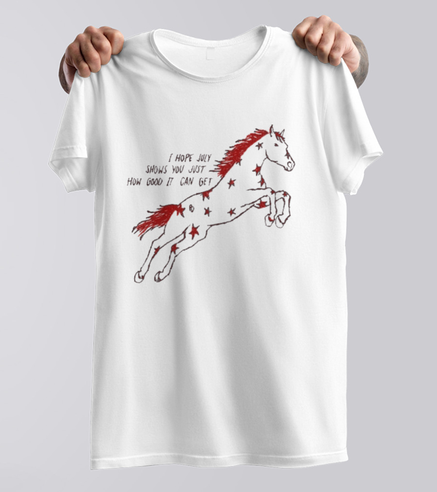 I Hope July Shows You Just How Good It Can Get Red Horse Star T-Shirt
