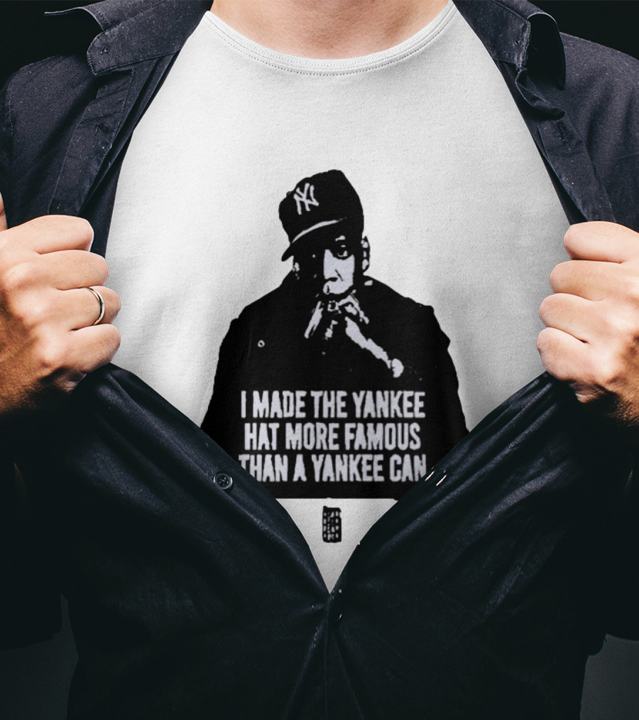 Jay Z I Made The Yankee Hat More Famous Than A Yankee Can T-Shirt