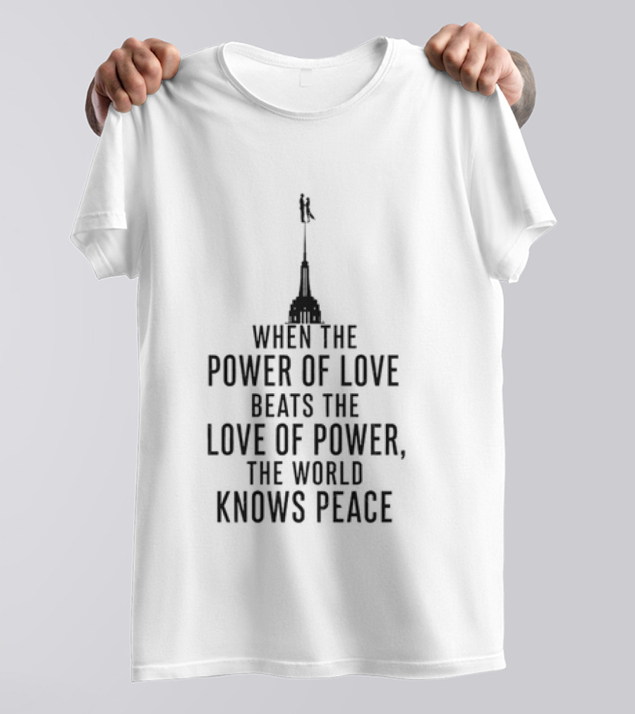 When The Power Of Love Beats The Love Of Power The World Knows Peace Tower T-Shirt