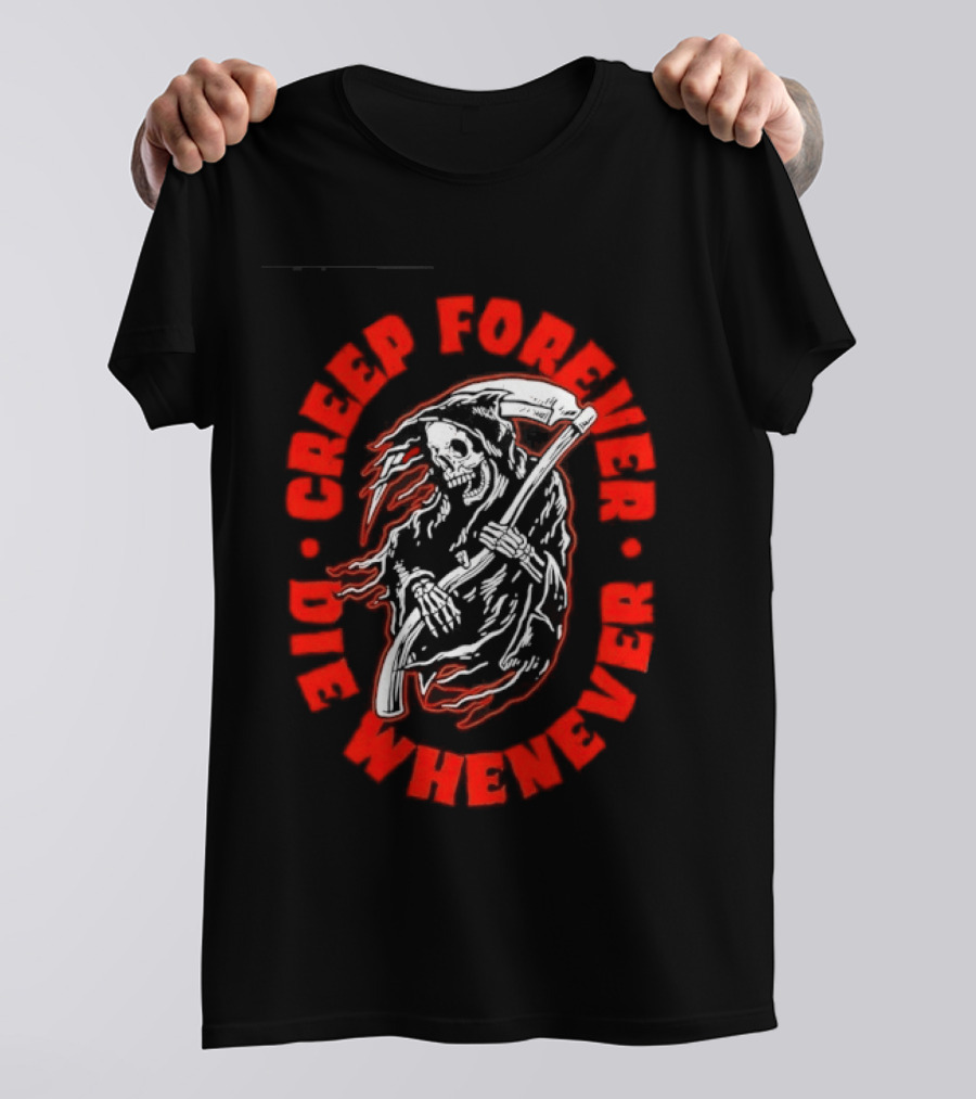 Creep Forever Die Whenever Grim Reaper T-Shirt