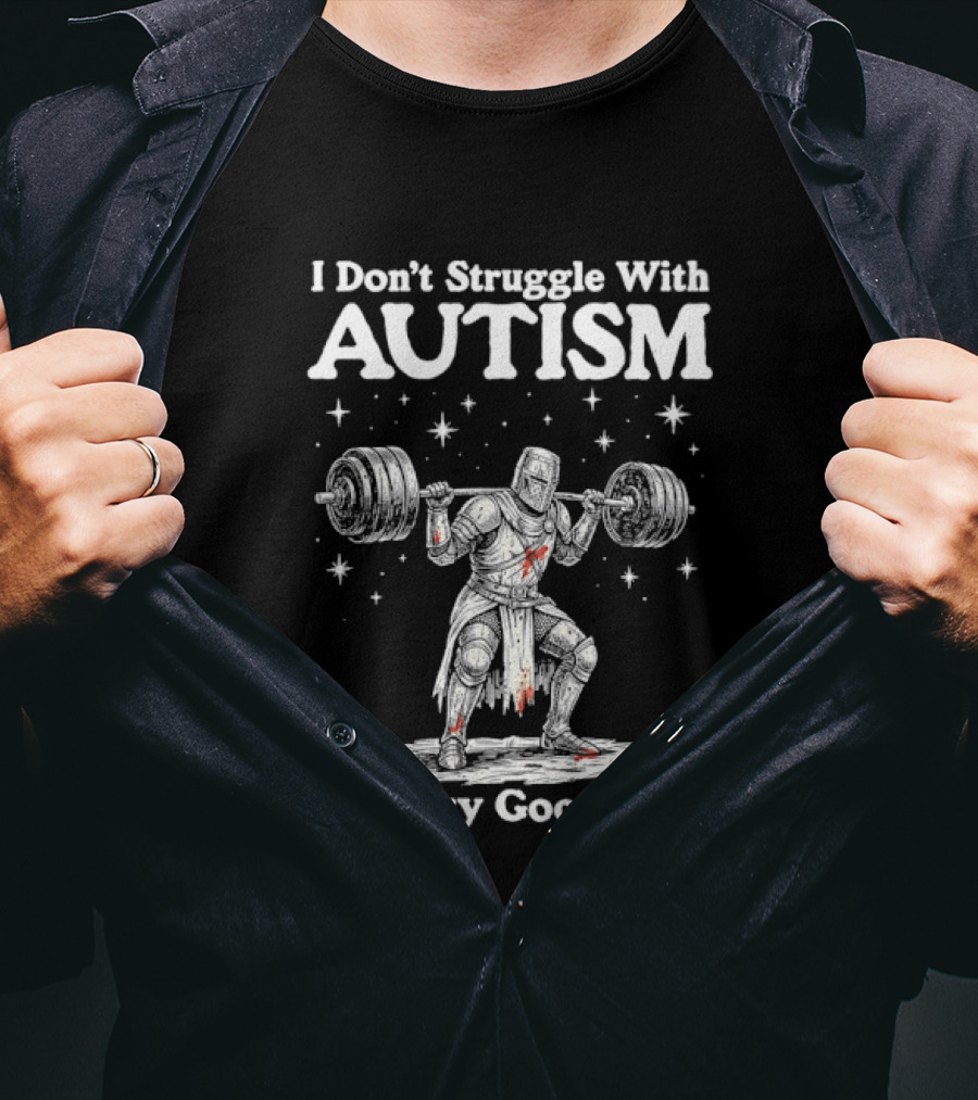 I Don't Struggle With Autism Knight Weightlifter I'm Very Good At It T-Shirt