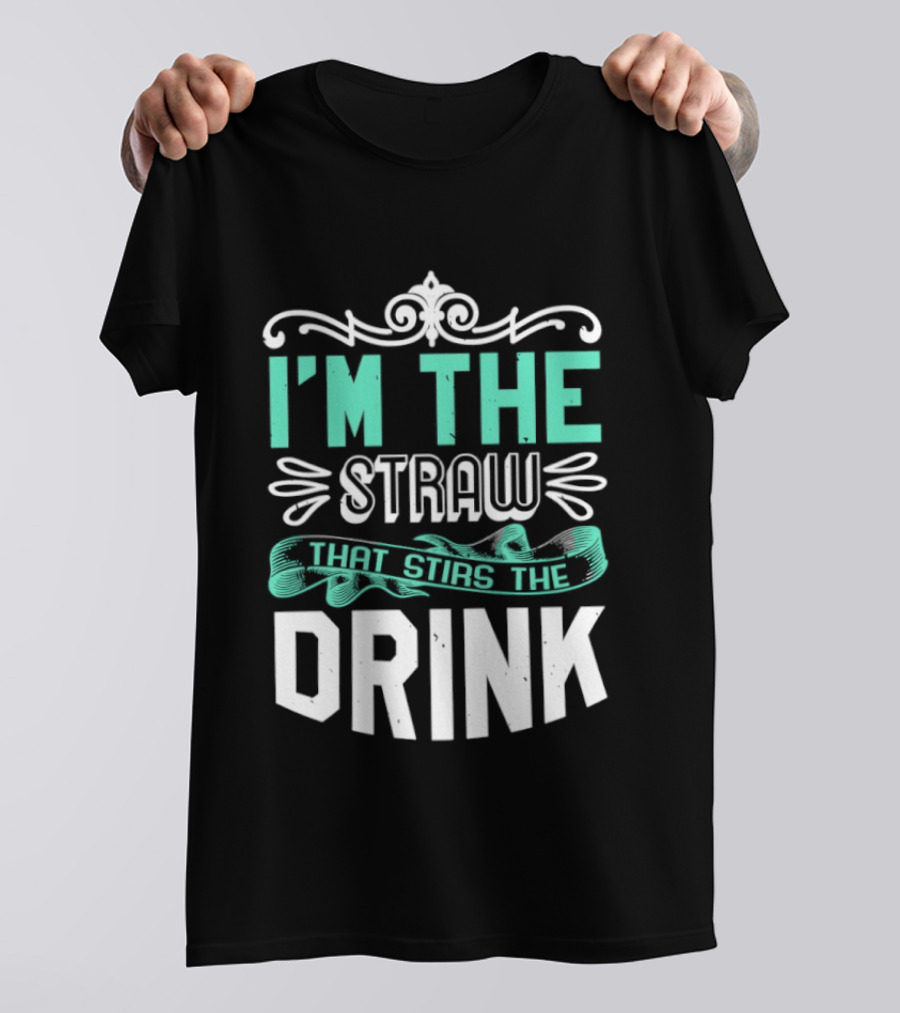 I'm The Straw That Stirs The Drink T-Shirt