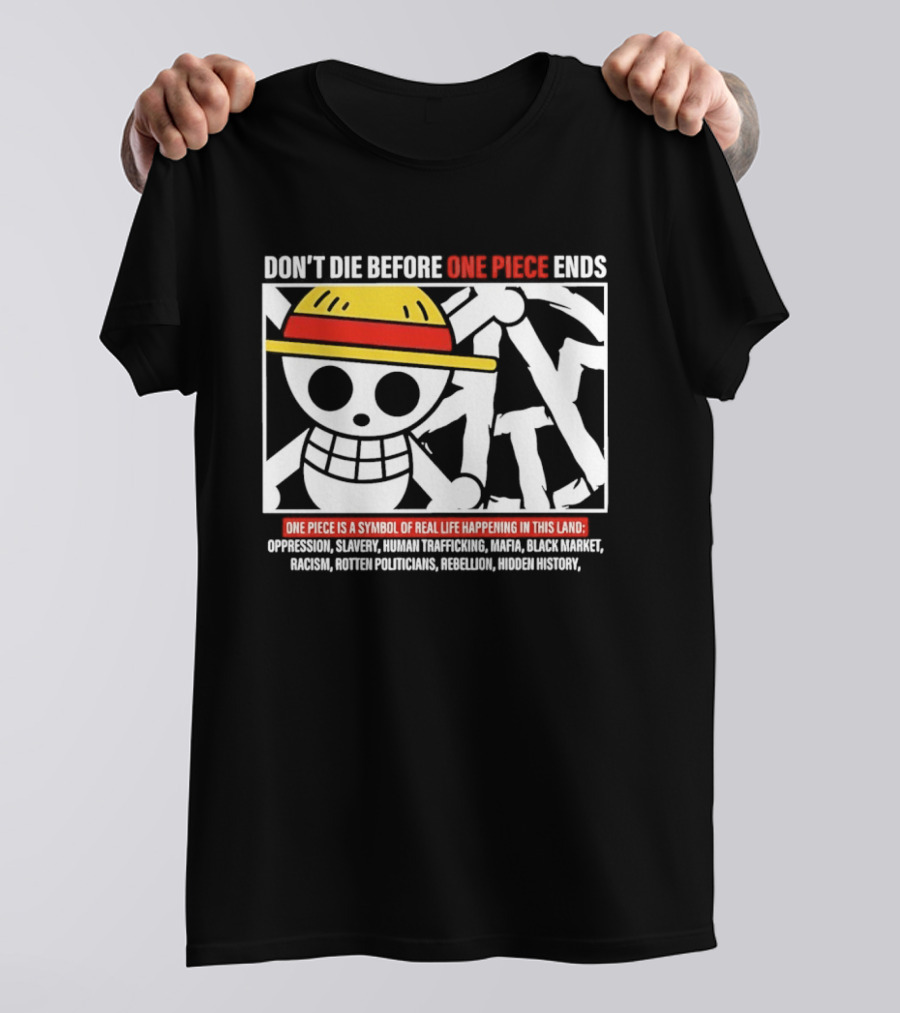 Don't Die Before One Piece Ends Symbol Of Real Life Happening In This Land T-Shirt