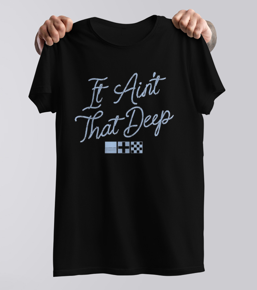 It Ain't That Deep Rope Font Nautical Flags T-Shirt