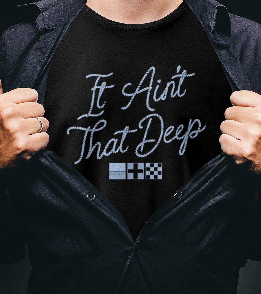 It Ain't That Deep Rope Font Nautical Flags T-Shirt