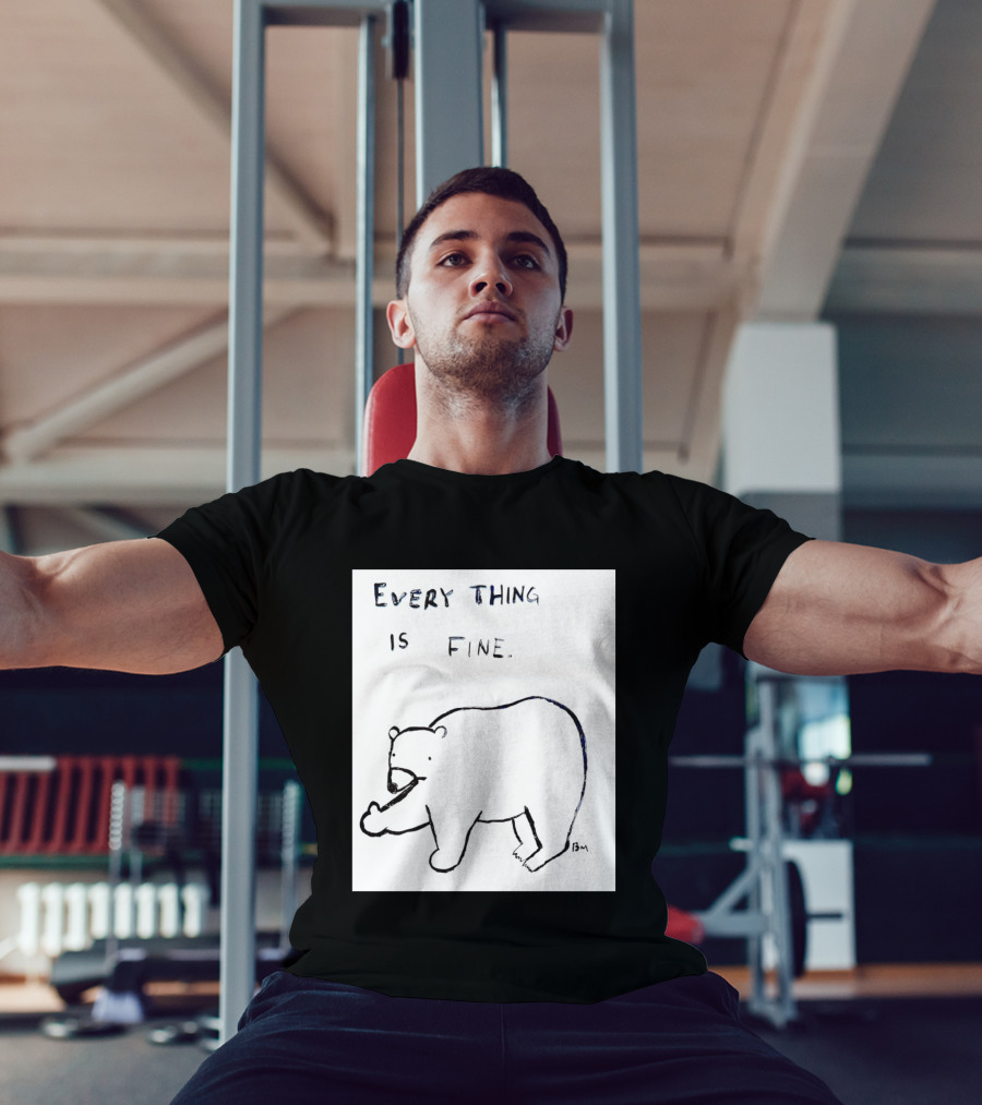 Every Thing Is Fine Bear Middle Finger Humor T-Shirt