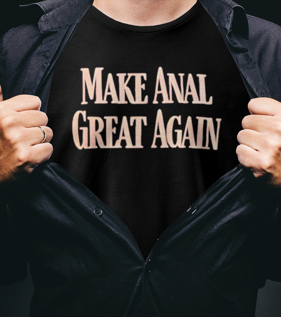 Make Anal Great Again T-Shirt