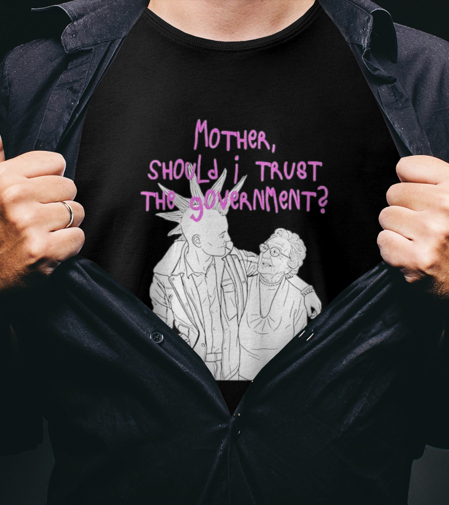 Mother Should I Trust The Government Punk T-Shirt