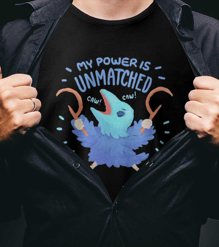 My Power Is Unmatched Bird Creature Caw Celebration T-Shirt