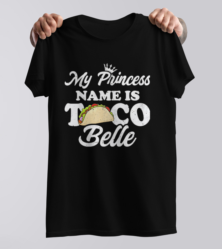 My Princess Name Is Taco Belle Crown Taco T-Shirt