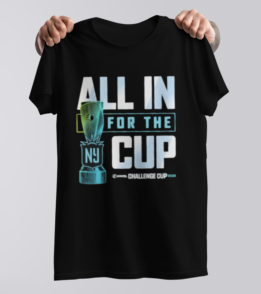 All In For The Cup NY NWSL Challenge Cup 2026 T-Shirt