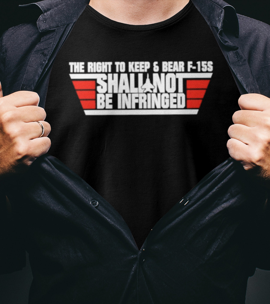 The Right To Keep And Bear F 15S Shall Not Be Infringed T-Shirt