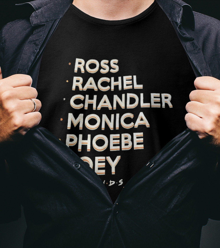 Ross Rachel Chandler Monica Phoebe Joey Friends Names List T-Shirt