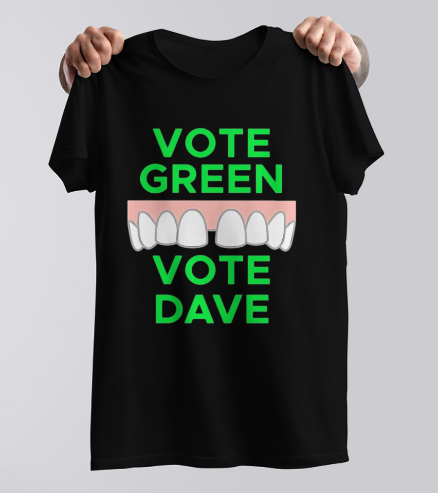 Vote Green Vote Dave Missing Front Tooth Gap T-Shirt