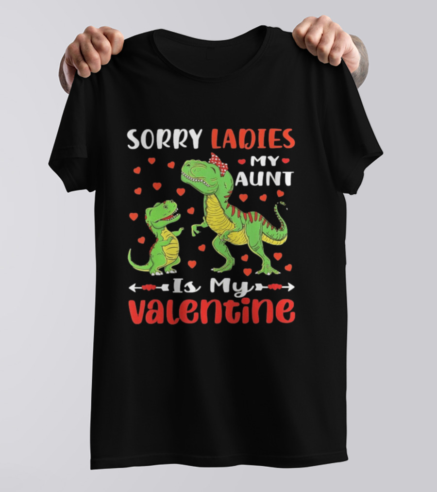 Sorry Ladies My Aunt Is My Valentine Rex Dinosaur Hearts T-Shirt