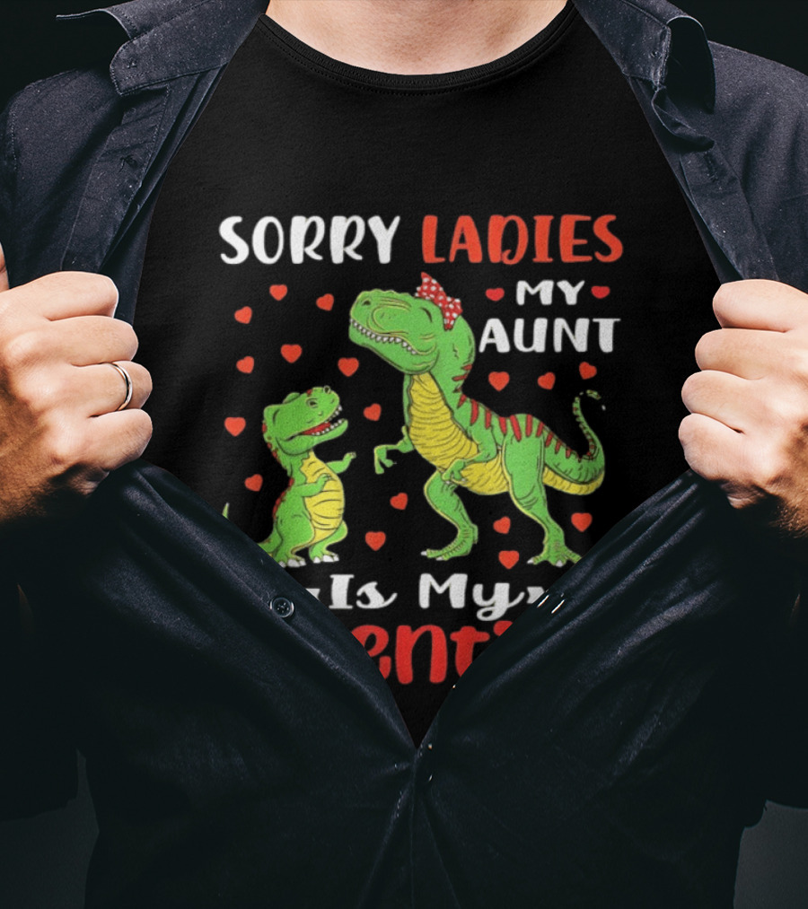 Sorry Ladies My Aunt Is My Valentine Rex Dinosaur Hearts T-Shirt