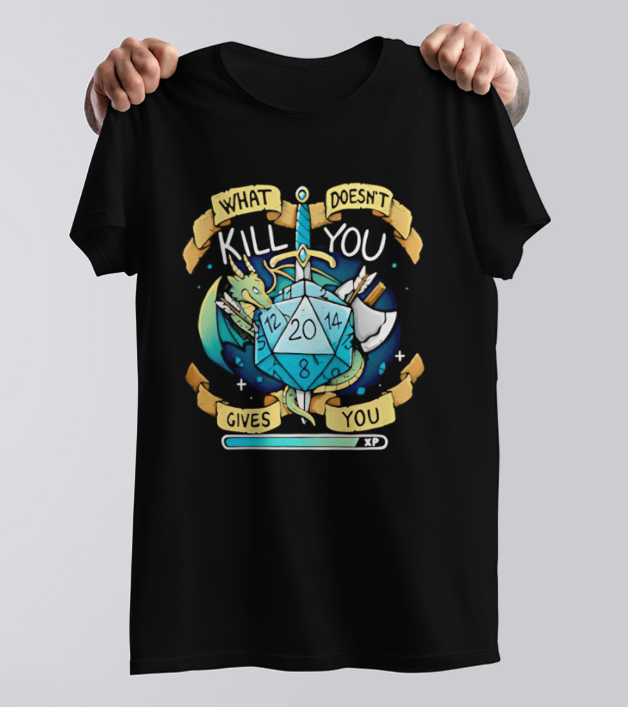 What Doesnt Kill You Gives You XP Dungeons And Dragons D20 Sword Dragon Axe Fantasy Adventure T-Shirt