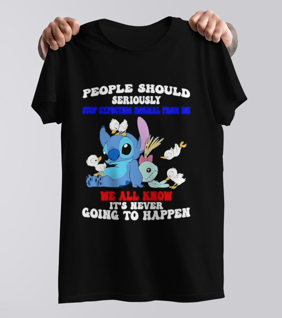 Stitch People Should Seriously Stop Expecting Normal We All Know It's Never Going To Happen T-Shirt