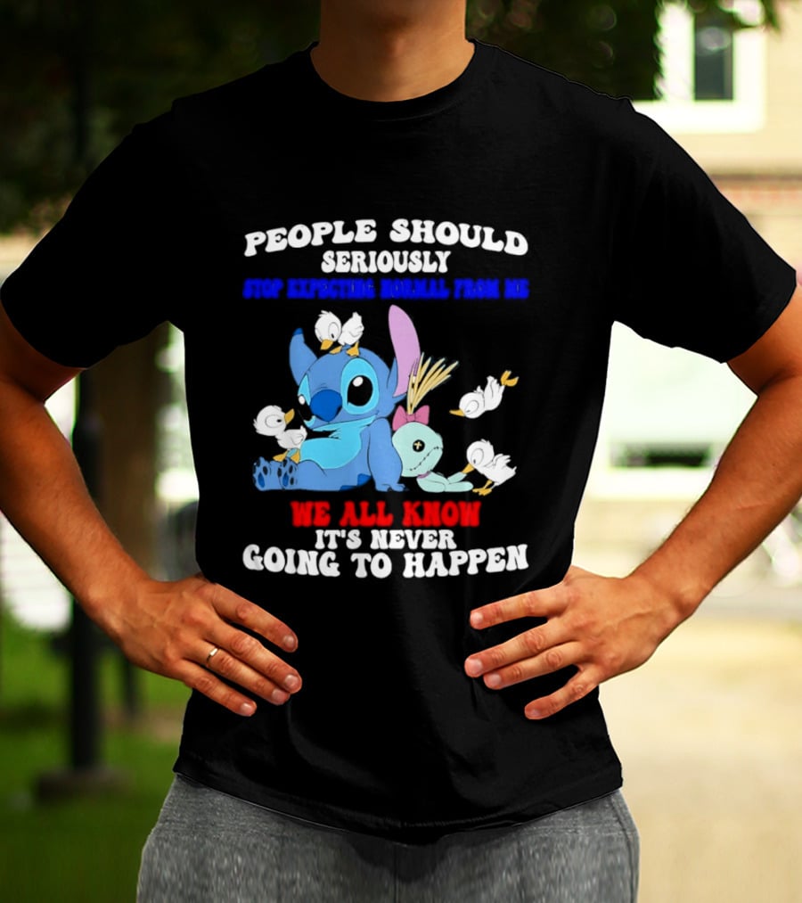 Stitch People Should Seriously Stop Expecting Normal We All Know It's Never Going To Happen T-Shirt